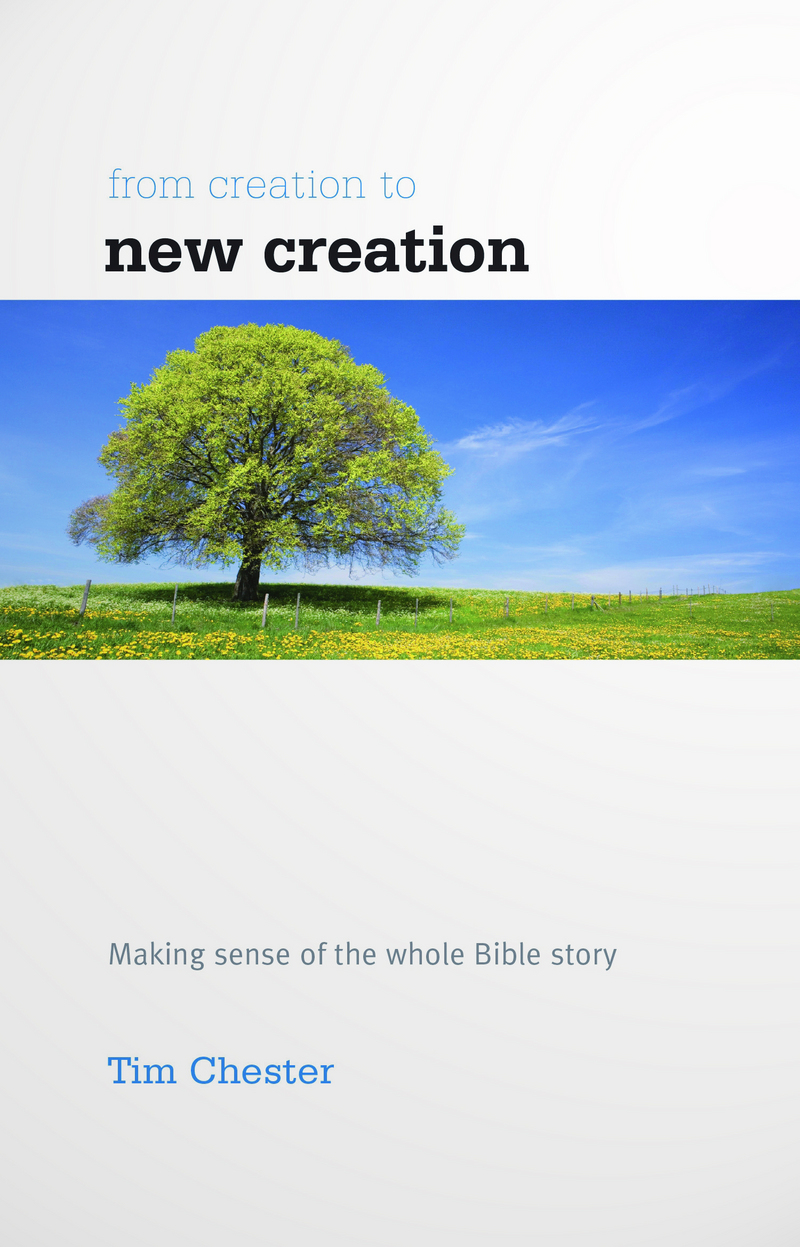 From Creation to New Creation - Making sense of the whole Bible story