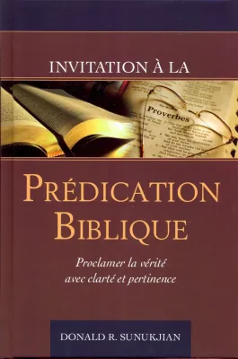 Invitation à la prédication biblique - Proclamer la vérité avec clarté et pertinence