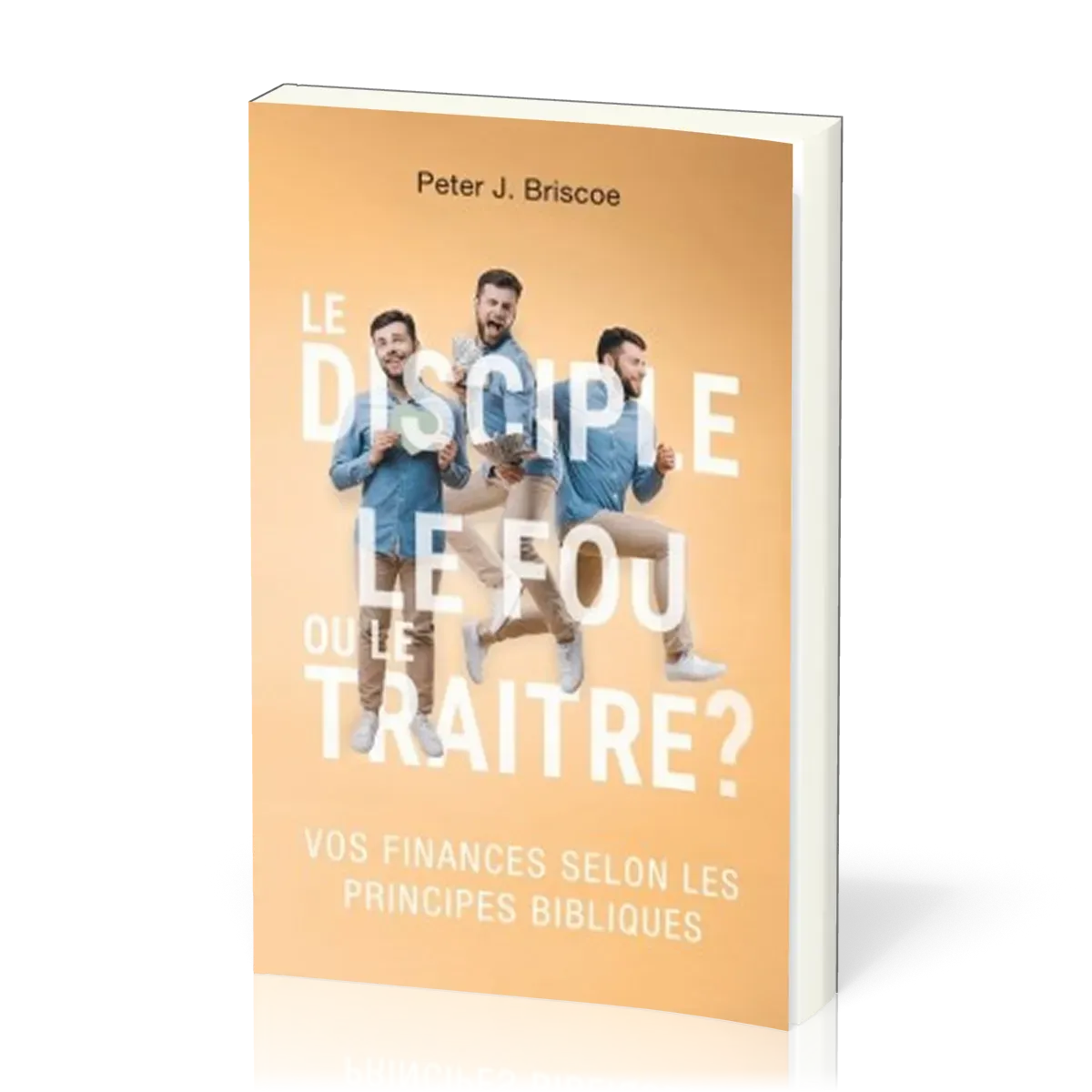 Disciple, le Fou ou le Traitre ? (Le) - Vos finances selon les principes bibliques