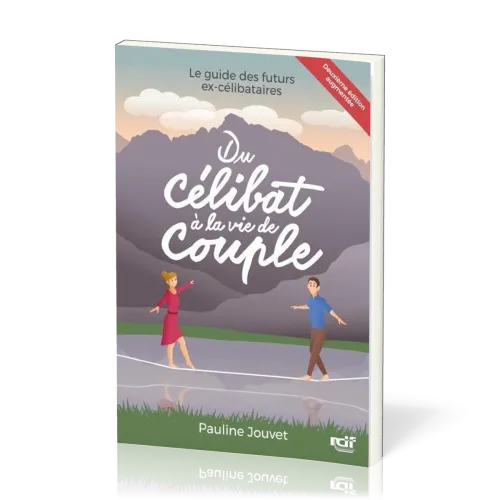 Du célibat à la vie de couple - Le guide des futurs ex-célibataires - Deuxième édition augmentée