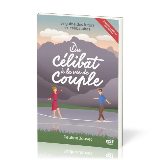 Du célibat à la vie de couple - Le guide des futurs ex-célibataires - Deuxième édition augmentée