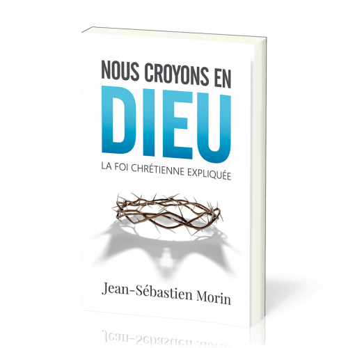 Nous croyons en Dieu - La foi chrétienne expliquée