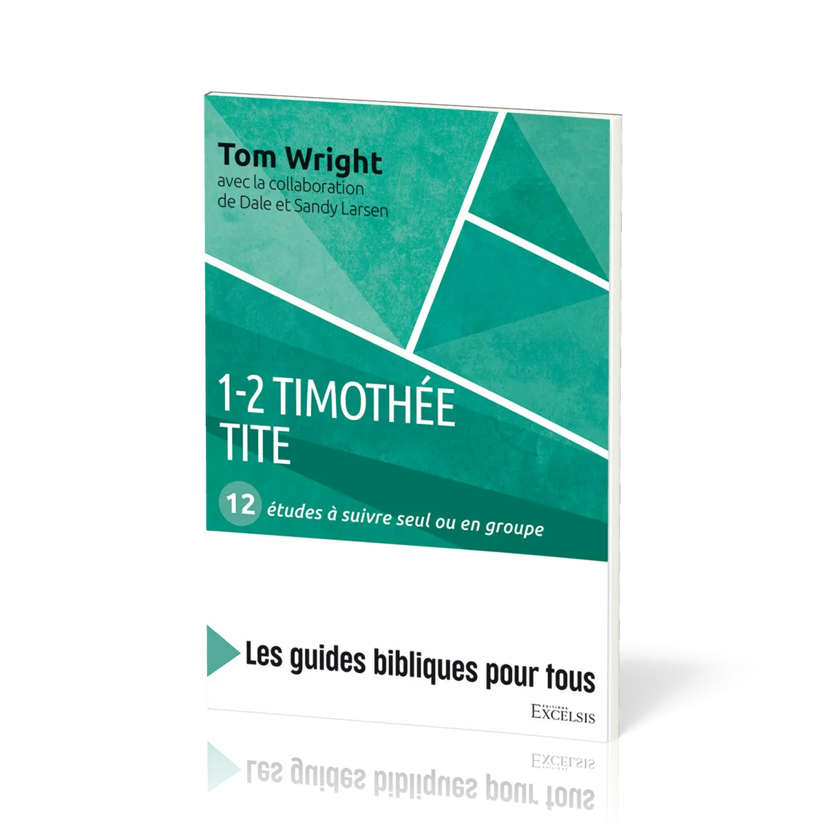 1-2 Timothée, Tite : 12 études à suivre seul ou en groupe - [coll. Les guides bibliques pour tous]