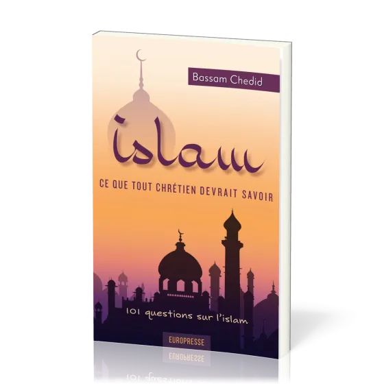 Islam, ce que tout chrétien devrait savoir - 101 questions sur l'islam