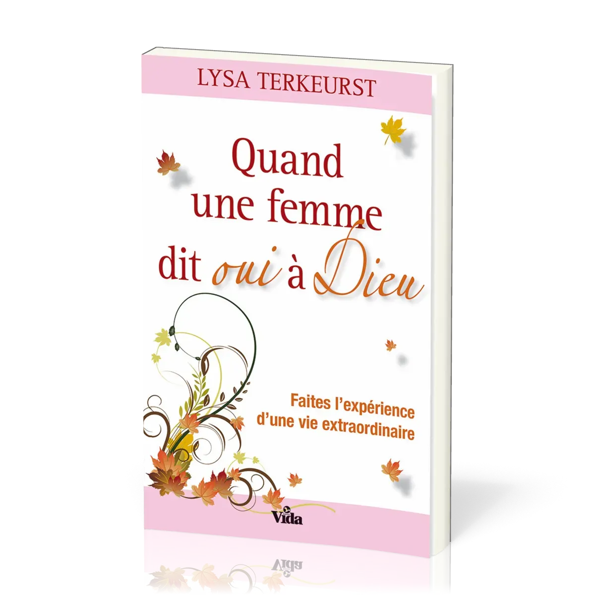 Quand une femme dit oui à Dieu - Faites l'expérience d'une vie extraordinaire