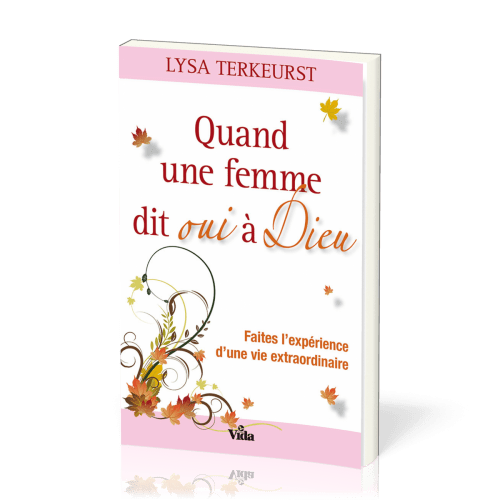 Quand une femme dit oui à Dieu - Faites l'expérience d'une vie extraordinaire