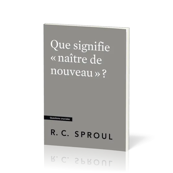 Que signifie « naître de nouveau » ? - [Questions cruciales]
