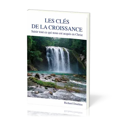 Clés de la croissance (Les) - Saisir tout ce qui nous est acquis en Christ
