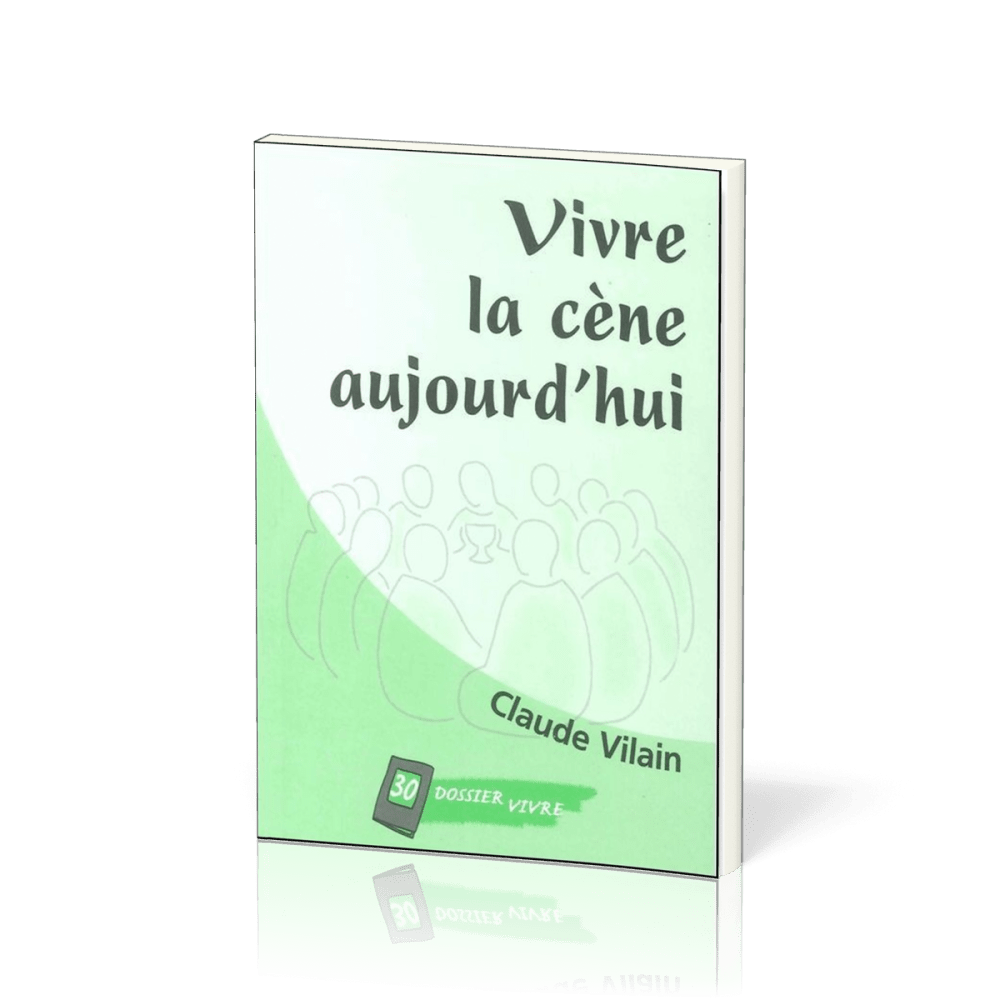 Vivre la cène aujourd'hui - [Dossier Vivre N°30]