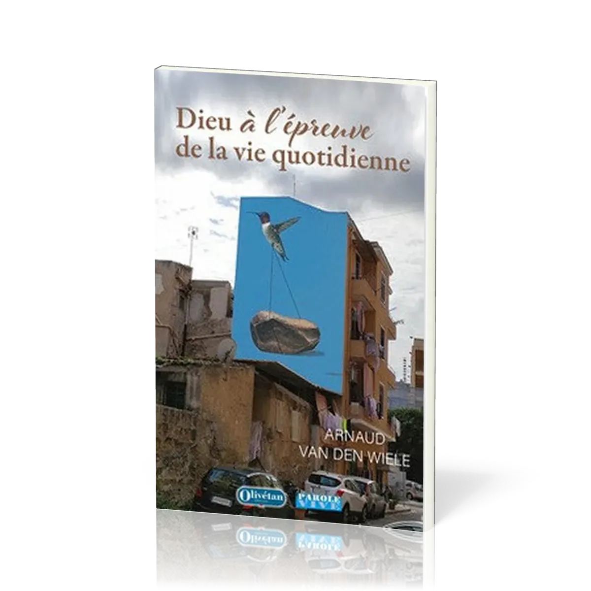 Dieu à l'épreuve de la vie quotidienne