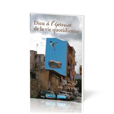 Dieu à l'épreuve de la vie quotidienne
