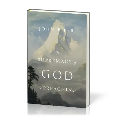 The Supremacy of God in Preaching