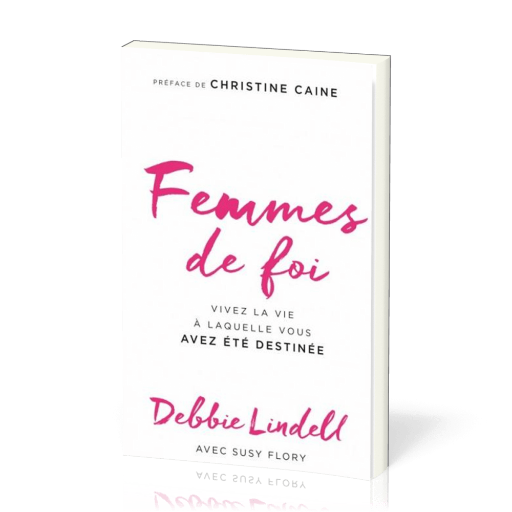 Femmes de foi - Vivez la vie à laquelle vous avez été destinée