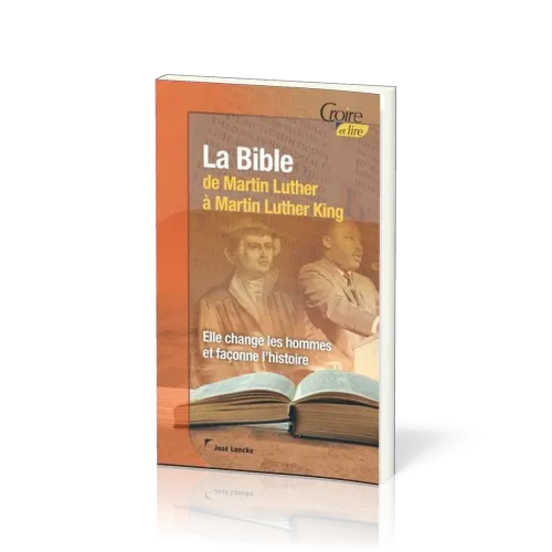 Bible de Martin Luther à Martin Luther King (La) - Elle change les hommes et façonne l'histoire