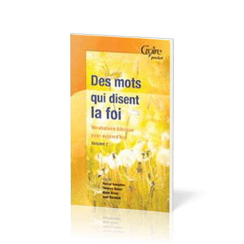 Des mots qui disent la foi - Vocabulaire biblique pour aujourd'hui - Volume1