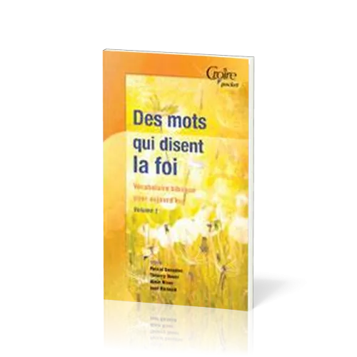 Des mots qui disent la foi - Vocabulaire biblique pour aujourd'hui - Volume1