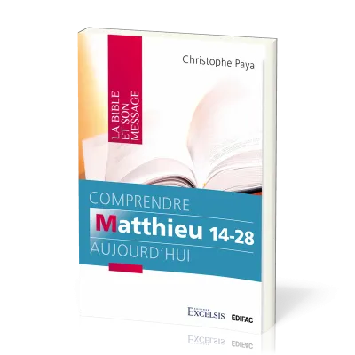 Comprendre Matthieu 14-28 aujourd'hui - [coll. La Bible et son message]