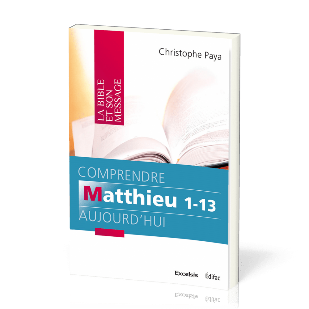 Comprendre Matthieu 1-13 aujourd'hui - [coll. La Bible et son message]