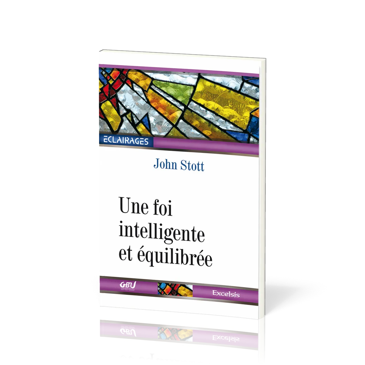 Une foi intelligente et équilibrée - [collection Éclairages 08]