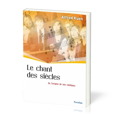Chant des siècles (Le) - De l'origine de nos cantiques [collection l'Église dans l'Histoire]