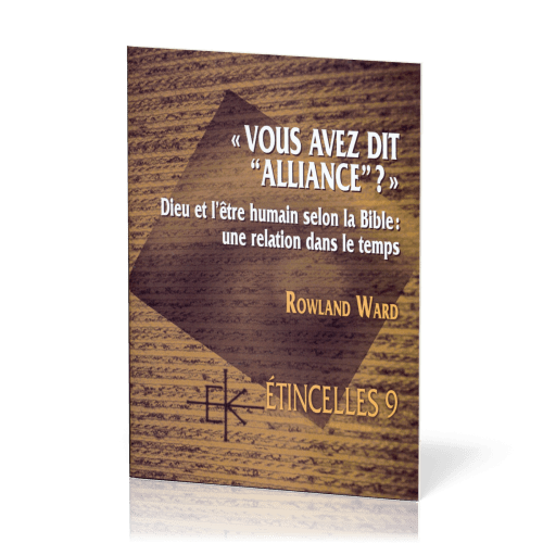 Vous avez dit "alliance" ?  - Dieu et l'être humain selon la Bible: une relation dans le temps -...