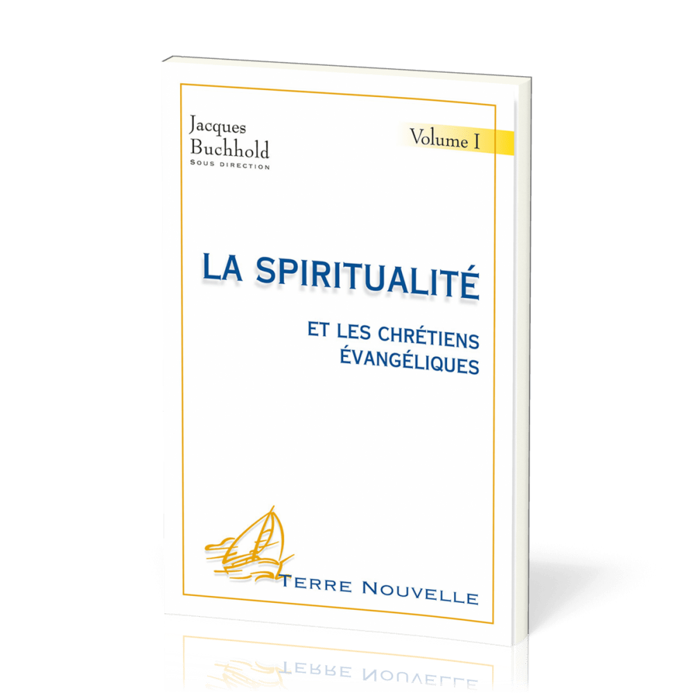 Spiritualité et les chrétiens évangéliques (La) - volume 1 [Collection: Terre Nouvelle]