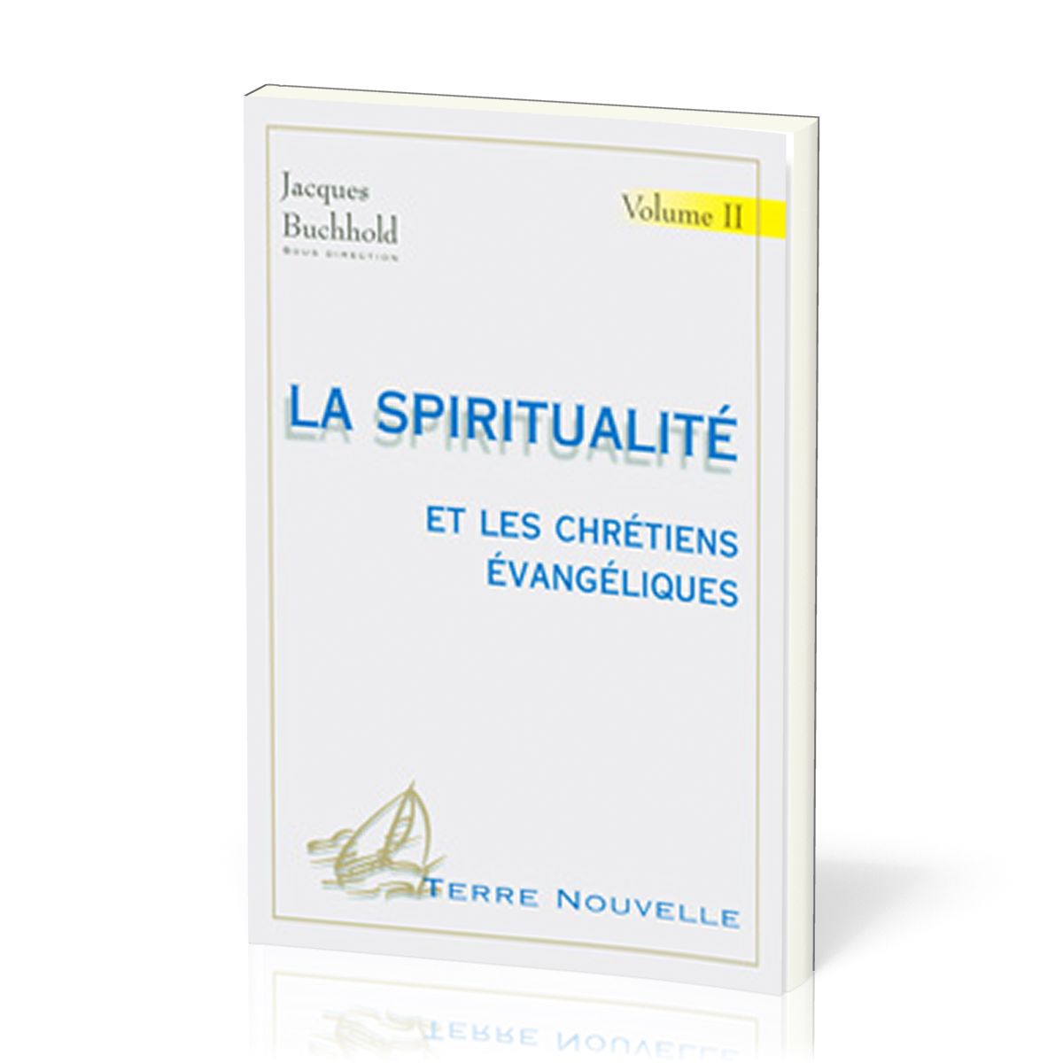 Spiritualité et les chrétiens évangéliques (La) - volume 2 - [collection Terre Nouvelle]