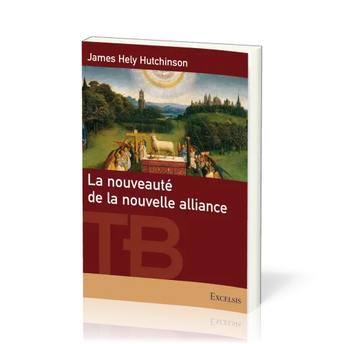 Nouveauté de la nouvelle alliance (La) - [coll. Théologie Biblique]