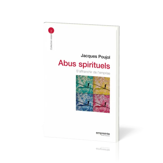 Abus spirituels: s'affranchir de l'emprise - [collection essenCiel]
