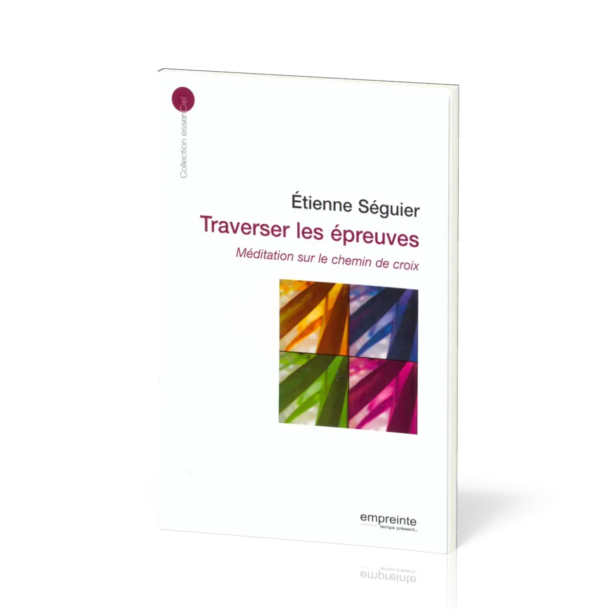 Traverser les épreuves  - Méditations sur le chemin de croix [collection essenCiel]