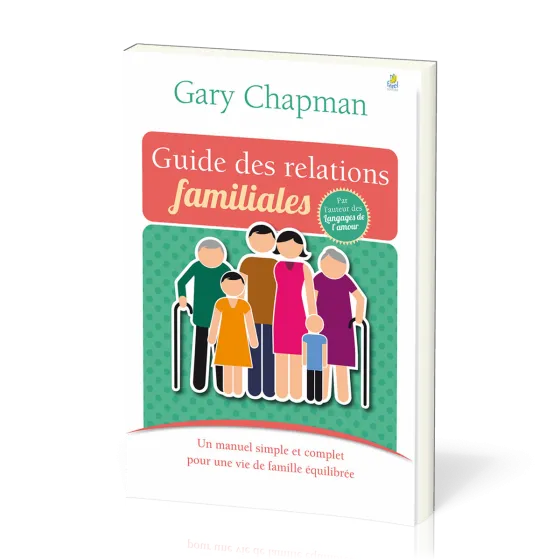 Guide des relations familiales - Un manuel simple et complet pour une vie de famille équilibrée
