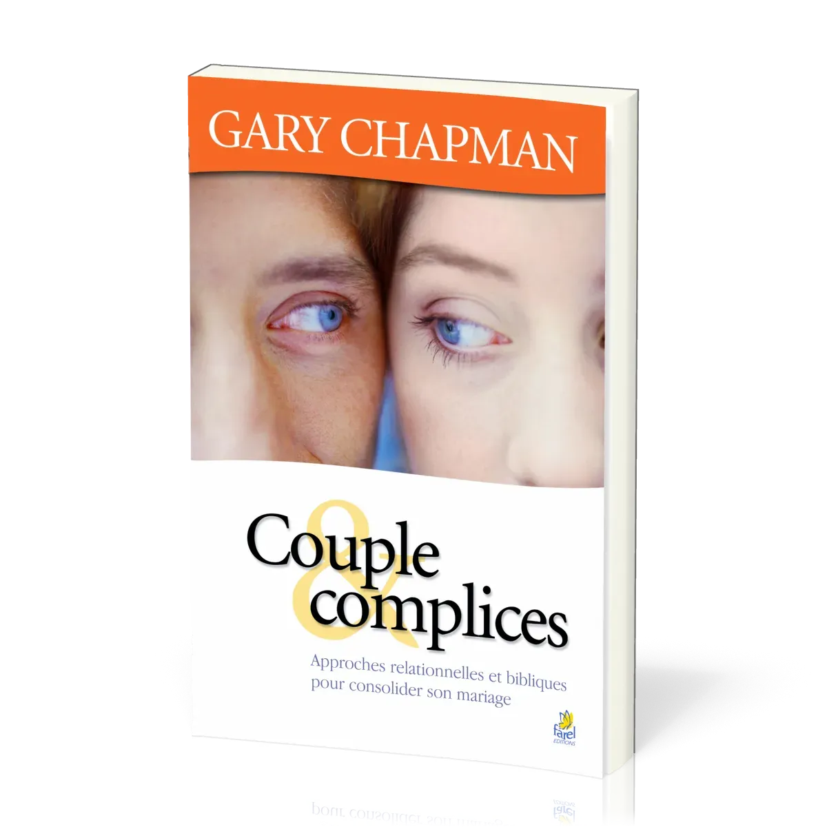 Couple & complices - Approches relationnelles et bibliques pour consolider son mariage