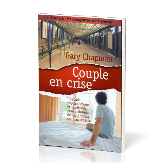 Couple en crise - Une aide psychologique et spirituelle pour redonner de l’espoir aux couples...
