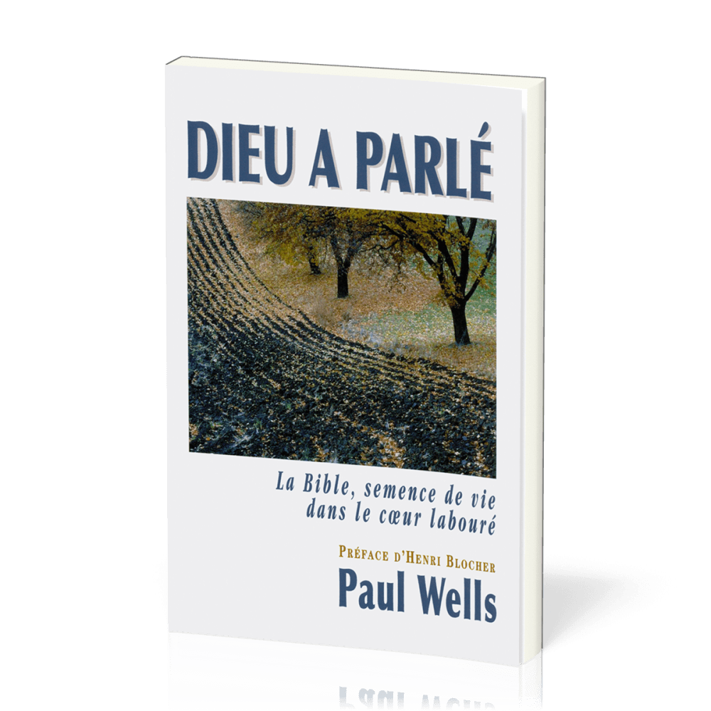 Dieu a parlé - La Bible, semence de vie dans le cœur labouré