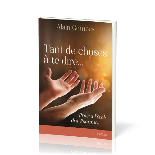 Tant de choses à te dire… - Prier à l’école des Psaumes