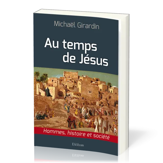 Au temps de Jésus - Hommes, histoire et société