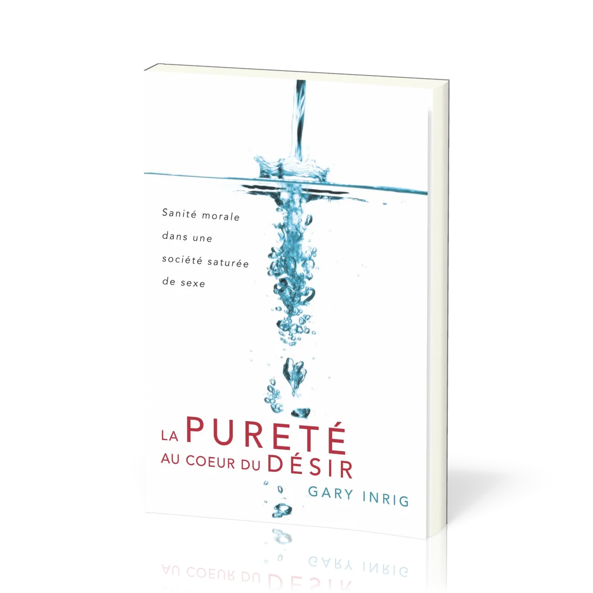 Pureté au cœur du désir (La) - Sanité morale dans une société saturée de sexe