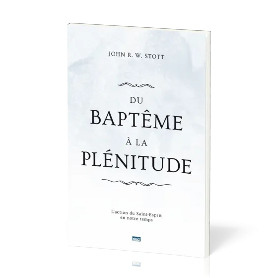 Du baptême à la plénitude - L'action du Saint-Esprit en notre temps