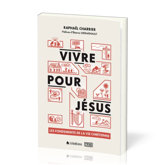 Vivre pour Jésus - Les fondements de la vie chrétienne
