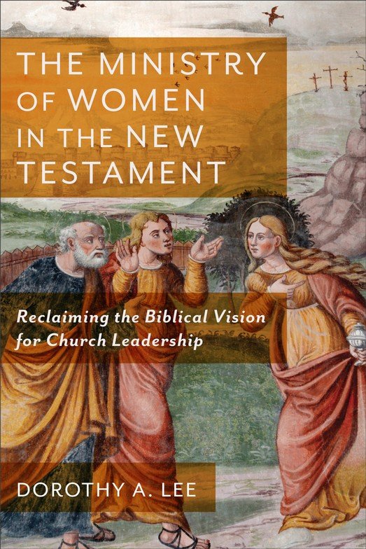 Ministry of Women in the New Testament (The) - Reclaiming the Biblical Vision for Church Leadership