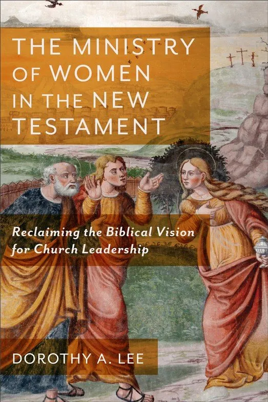 Ministry of Women in the New Testament (The) - Reclaiming the Biblical Vision for Church Leadership