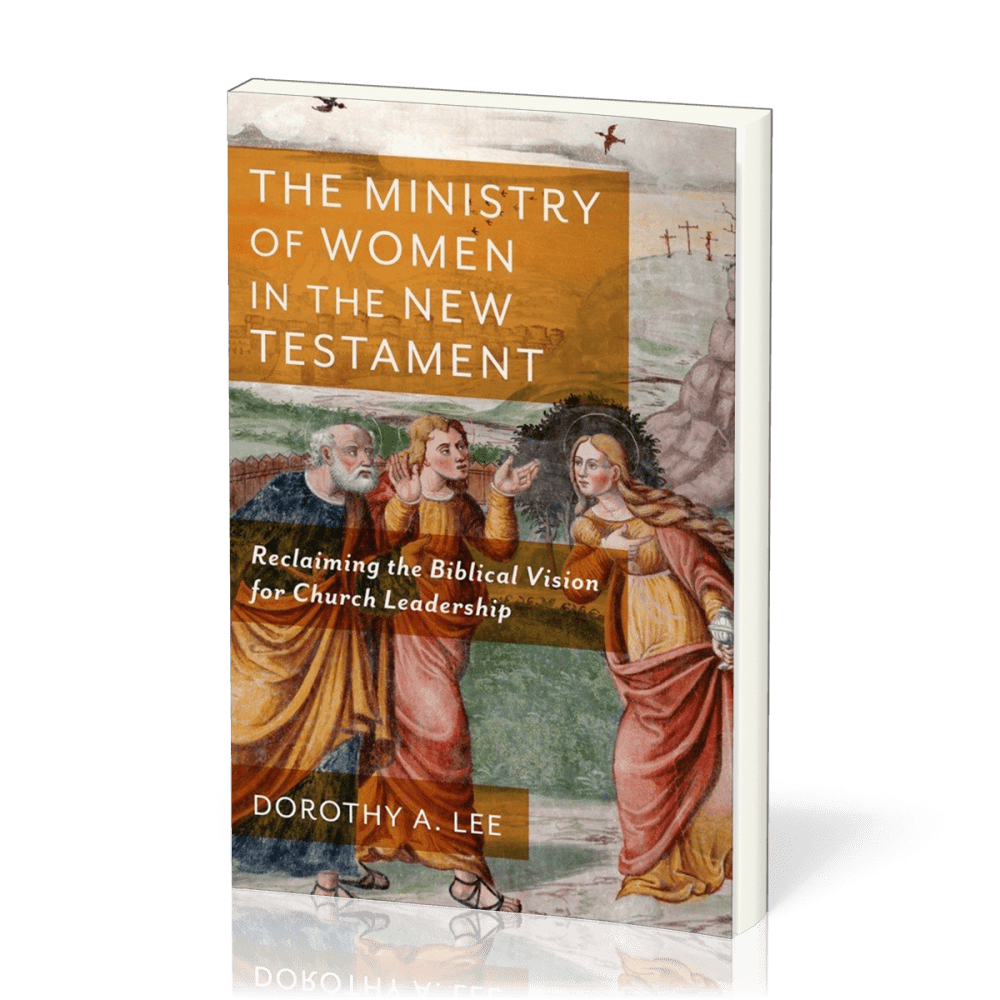 Ministry of Women in the New Testament (The) - Reclaiming the Biblical Vision for Church Leadership