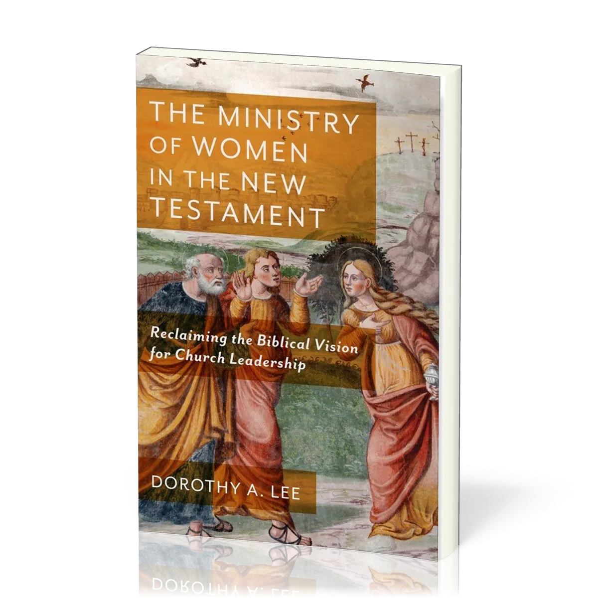 Ministry of Women in the New Testament (The) - Reclaiming the Biblical Vision for Church Leadership