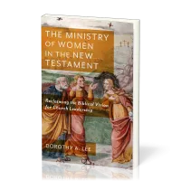 Ministry of Women in the New Testament (The) - Reclaiming the Biblical Vision for Church Leadership