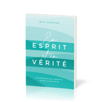 En esprit et en vérité - 30 méditations pour s’approcher de Dieu à travers Christ