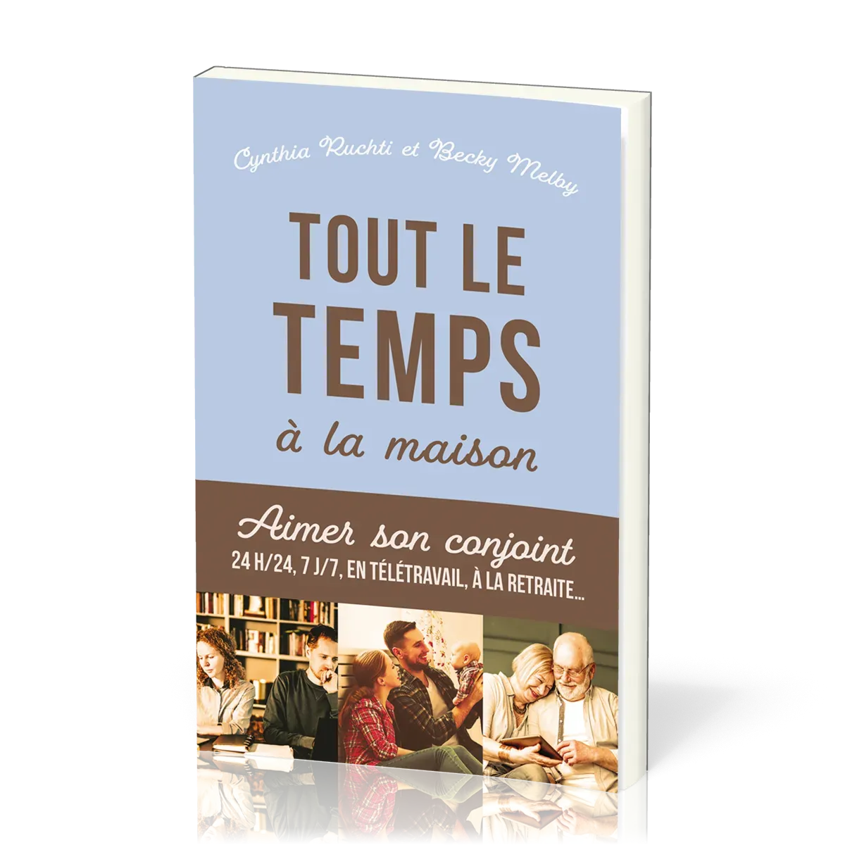Tout le temps à la maison - Aimer son conjoint 24h/24, 7j/7, en télétravail, à la retraite