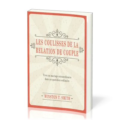 Coulisses de la relation de couple (Les) - Vivez un mariage extraordinaire dans un quotidien...