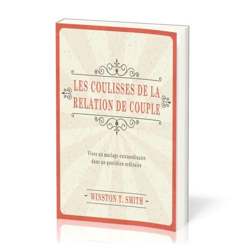Coulisses de la relation de couple (Les) - Vivez un mariage extraordinaire dans un quotidien...