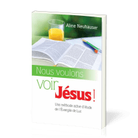 Nous voulons voir Jésus! - Une méthode active d'étude de l'Évangile de Luc