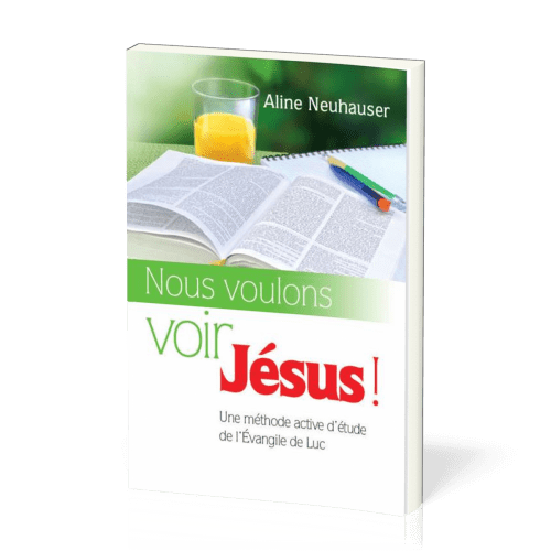 Nous voulons voir Jésus! - Une méthode active d'étude de l'Évangile de Luc